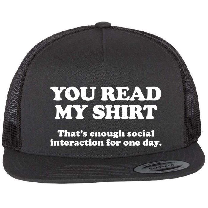 Funny You Read My Shirt That Enough Social Interaction For One Day Flat Bill Trucker Hat