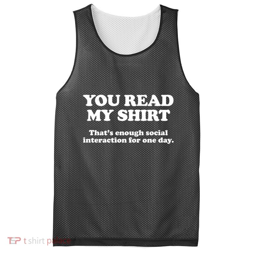 Funny You Read My Shirt That Enough Social Interaction For One Day Mesh Reversible Basketball Jersey Tank