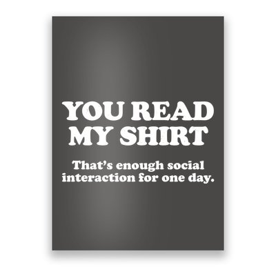 Funny You Read My Shirt That Enough Social Interaction For One Day Poster