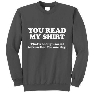 Funny You Read My Shirt That Enough Social Interaction For One Day Tall Sweatshirt