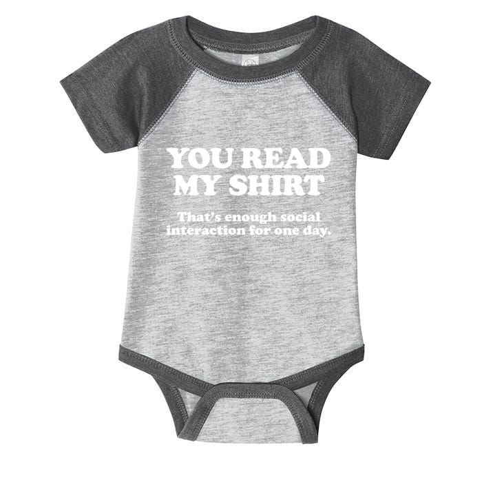 Funny You Read My Shirt That Enough Social Interaction For One Day Infant Baby Jersey Bodysuit
