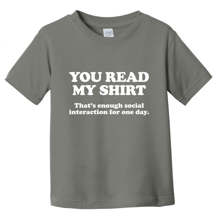 Funny You Read My Shirt That Enough Social Interaction For One Day Toddler T-Shirt