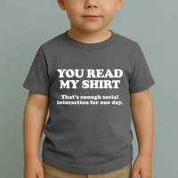 Funny You Read My Shirt That Enough Social Interaction For One Day Toddler T-Shirt