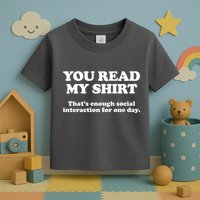 Funny You Read My Shirt That Enough Social Interaction For One Day Toddler T-Shirt