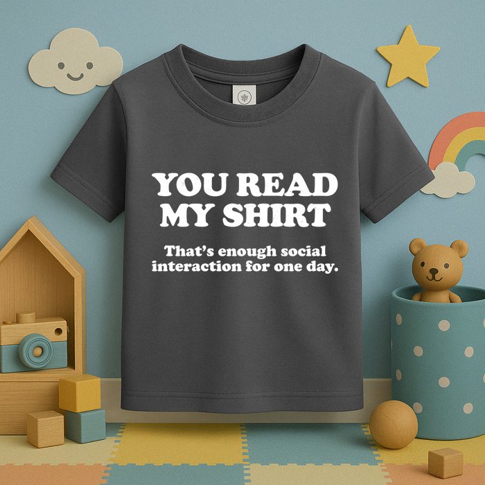 Funny You Read My Shirt That Enough Social Interaction For One Day Toddler T-Shirt