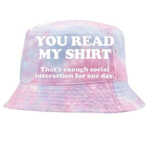 Funny You Read My Shirt That Enough Social Interaction For One Day Tie-Dyed Bucket Hat