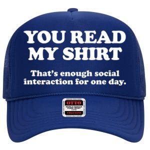 Funny You Read My Shirt That Enough Social Interaction For One Day High Crown Mesh Back Trucker Hat