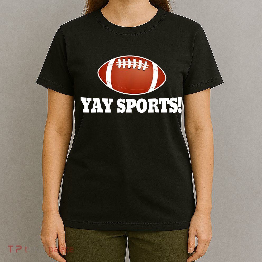 Funny Yay Sports Football T-Shirt