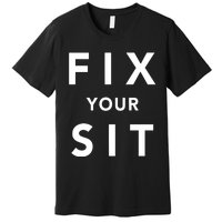 Fix Your Sit Premium T-Shirt