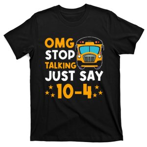 Funny Yellow School Bus Driver OMG Stop Talking Just say 104 T-Shirt