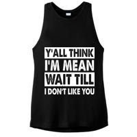 Funny Y'all Think I'm Mean Wait Till I Don't Like You Ladies PosiCharge Tri-Blend Wicking Tank