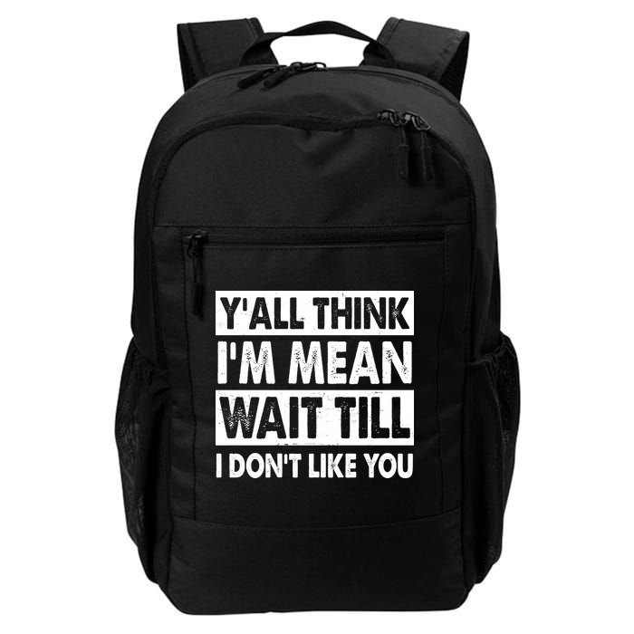 Funny Y'all Think I'm Mean Wait Till I Don't Like You Daily Commute Backpack