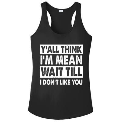 Funny Y'all Think I'm Mean Wait Till I Don't Like You Ladies PosiCharge Competitor Racerback Tank