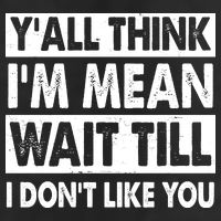 Funny Y'all Think I'm Mean Wait Till I Don't Like You 25L Jumbo Tote