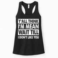 Funny Y'all Think I'm Mean Wait Till I Don't Like You Womens Tank Top
