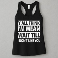Funny Y'all Think I'm Mean Wait Till I Don't Like You Womens Tank Top