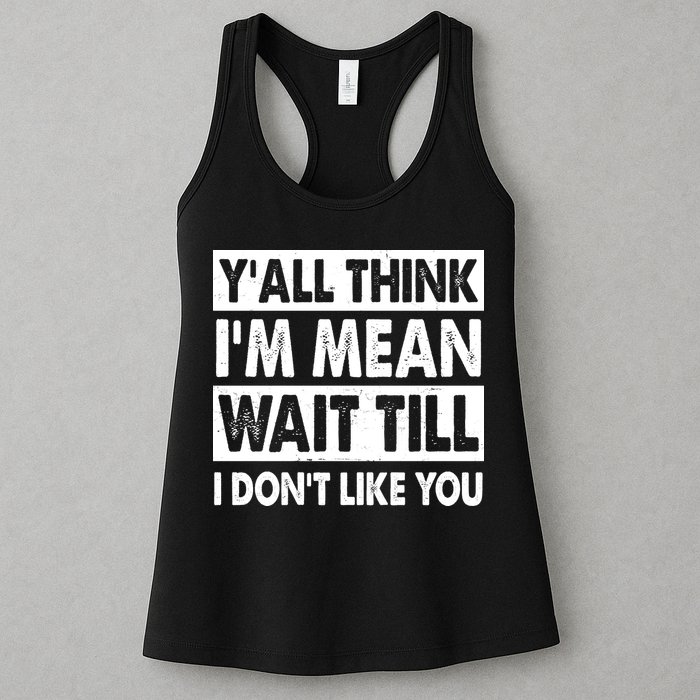 Funny Y'all Think I'm Mean Wait Till I Don't Like You Womens Tank Top