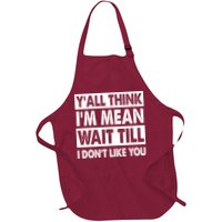 Funny Y'all Think I'm Mean Wait Till I Don't Like You Full-Length Apron With Pockets