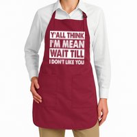 Funny Y'all Think I'm Mean Wait Till I Don't Like You Full-Length Apron With Pockets