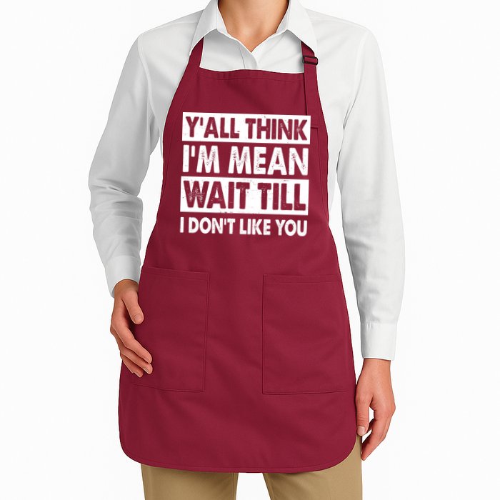 Funny Y'all Think I'm Mean Wait Till I Don't Like You Full-Length Apron With Pockets