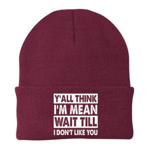 Funny Y'all Think I'm Mean Wait Till I Don't Like You Knit Cap Winter Beanie