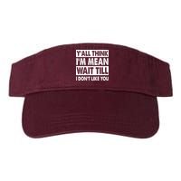 Funny Y'all Think I'm Mean Wait Till I Don't Like You Visor