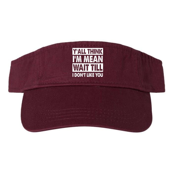 Funny Y'all Think I'm Mean Wait Till I Don't Like You Visor