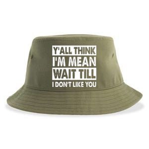 Funny Y'all Think I'm Mean Wait Till I Don't Like You Sustainable Bucket Hat