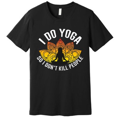 Funny Yoga Tees  I Do Yoga So I Do not Kill People  Premium T-Shirt