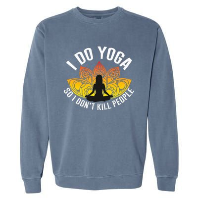 Funny Yoga Tees  I Do Yoga So I Do not Kill People  Garment-Dyed Sweatshirt