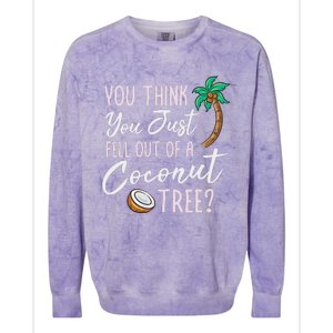 Funny You Think You Just Fell Out Of A Coconut Tree Meme Colorblast Crewneck Sweatshirt