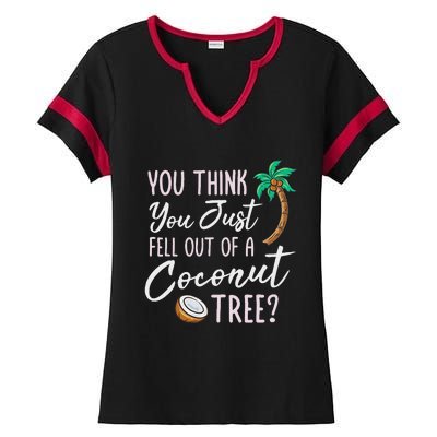 Funny You Think You Just Fell Out Of A Coconut Tree Meme Ladies Halftime Notch Neck Tee