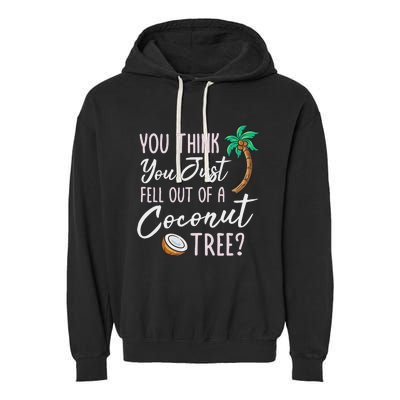 Funny You Think You Just Fell Out Of A Coconut Tree Meme Garment-Dyed Fleece Hoodie