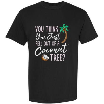 Funny You Think You Just Fell Out Of A Coconut Tree Meme Garment-Dyed Heavyweight T-Shirt