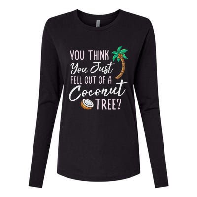 Funny You Think You Just Fell Out Of A Coconut Tree Meme Womens Cotton Relaxed Long Sleeve T-Shirt