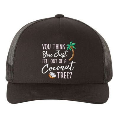 Funny You Think You Just Fell Out Of A Coconut Tree Meme Yupoong Adult 5-Panel Trucker Hat