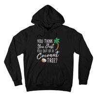 Funny You Think You Just Fell Out Of A Coconut Tree Meme Hoodie