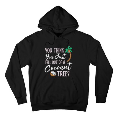 Funny You Think You Just Fell Out Of A Coconut Tree Meme Hoodie