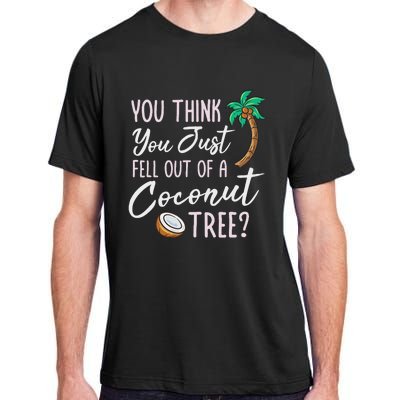 Funny You Think You Just Fell Out Of A Coconut Tree Meme Adult ChromaSoft Performance T-Shirt