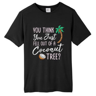 Funny You Think You Just Fell Out Of A Coconut Tree Meme Tall Fusion ChromaSoft Performance T-Shirt