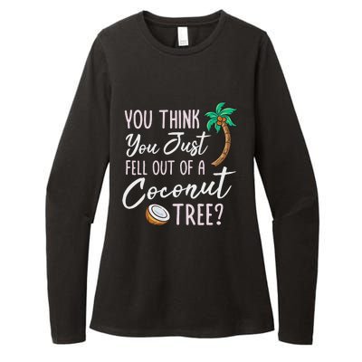 Funny You Think You Just Fell Out Of A Coconut Tree Meme Womens CVC Long Sleeve Shirt