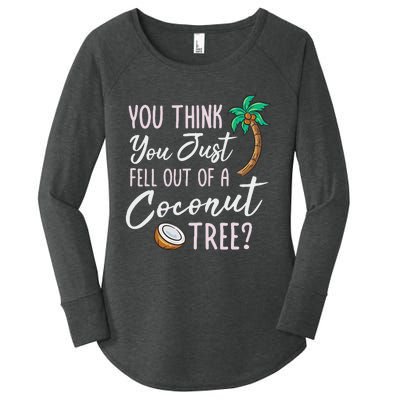 Funny You Think You Just Fell Out Of A Coconut Tree Meme Women's Perfect Tri Tunic Long Sleeve Shirt