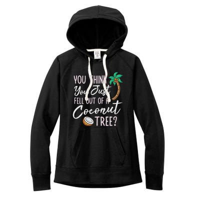 Funny You Think You Just Fell Out Of A Coconut Tree Meme Women's Fleece Hoodie