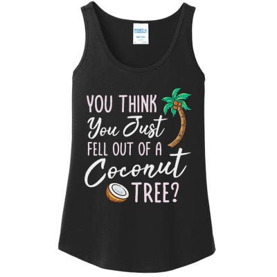 Funny You Think You Just Fell Out Of A Coconut Tree Meme Ladies Essential Tank