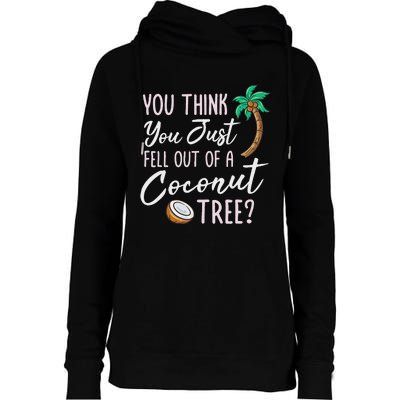 Funny You Think You Just Fell Out Of A Coconut Tree Meme Womens Funnel Neck Pullover Hood