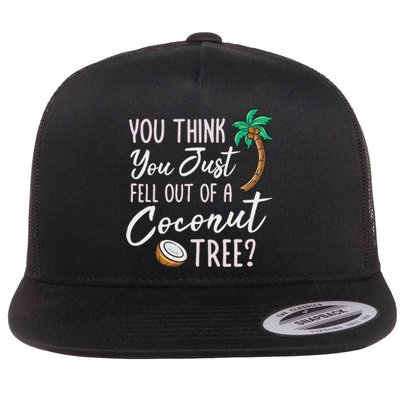 Funny You Think You Just Fell Out Of A Coconut Tree Meme Flat Bill Trucker Hat