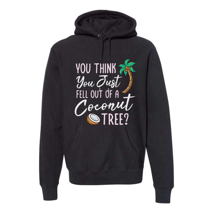 Funny You Think You Just Fell Out Of A Coconut Tree Meme Premium Hoodie