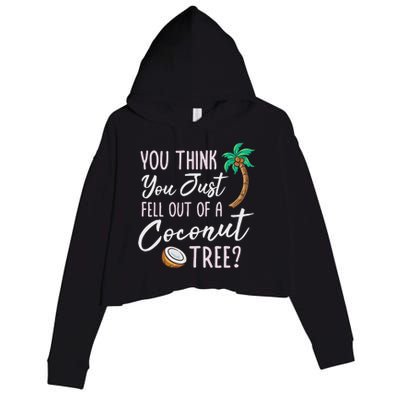 Funny You Think You Just Fell Out Of A Coconut Tree Meme Crop Fleece Hoodie