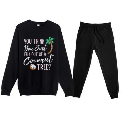 Funny You Think You Just Fell Out Of A Coconut Tree Meme Premium Crewneck Sweatsuit Set