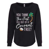 Funny You Think You Just Fell Out Of A Coconut Tree Meme Womens California Wash Sweatshirt